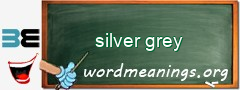 WordMeaning blackboard for silver grey